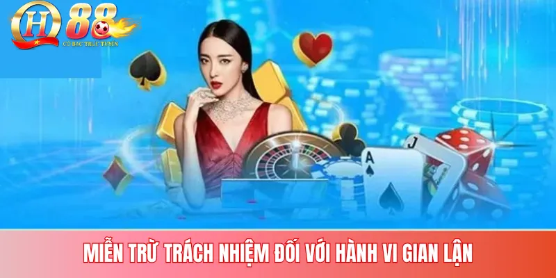 Miễn Trừ Trách Nhiệm QH88 – Điều khoản minh bạch bảo vệ người dùng 2 Miễn Trừ Trách Nhiệm Đối Với Hành Vi Gian Lận