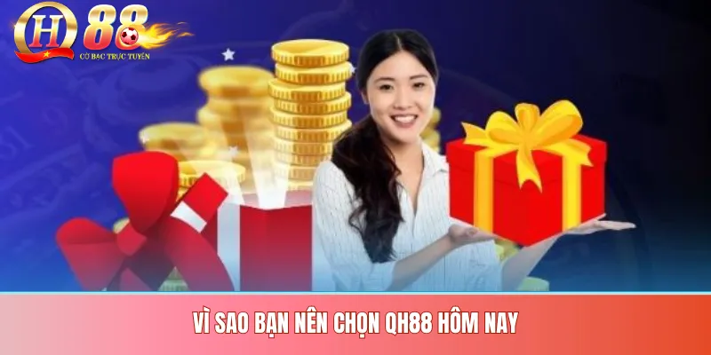 Qh88 2 Vì sao bạn nên chọn QH88 hôm nay